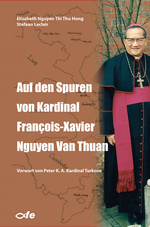 Auf den Spuren von Kardinal Fran&ccedil;ois-Xavier Nguyen Van Thuan - Elisabeth Nguyen Thi Thu Hong, Stefaan Lecleir