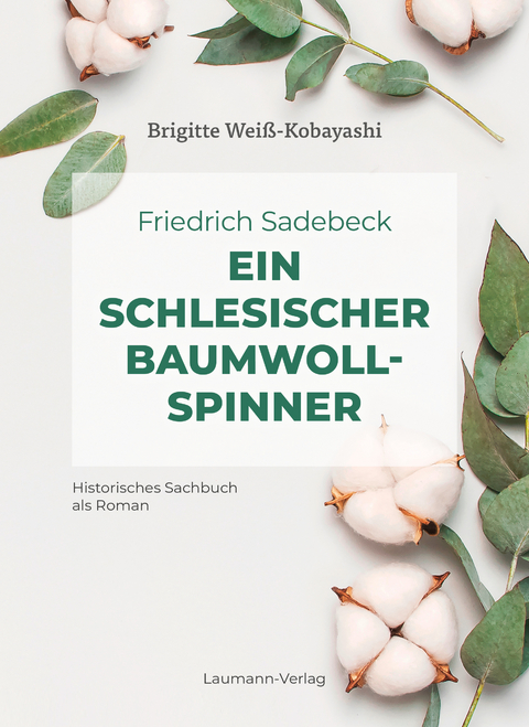 Friedrich Sadebeck &ndash; Ein Schlesischer Baumwollspinner - Brigitte Wei&szlig;-Kobayashi