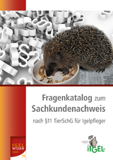 Fragenkatalog zum Sachkundenachweis nach &sect;11 Tierschutzgesetz f&uuml;r Igelpfleger - Heike Philipps, Ulli Seewald
