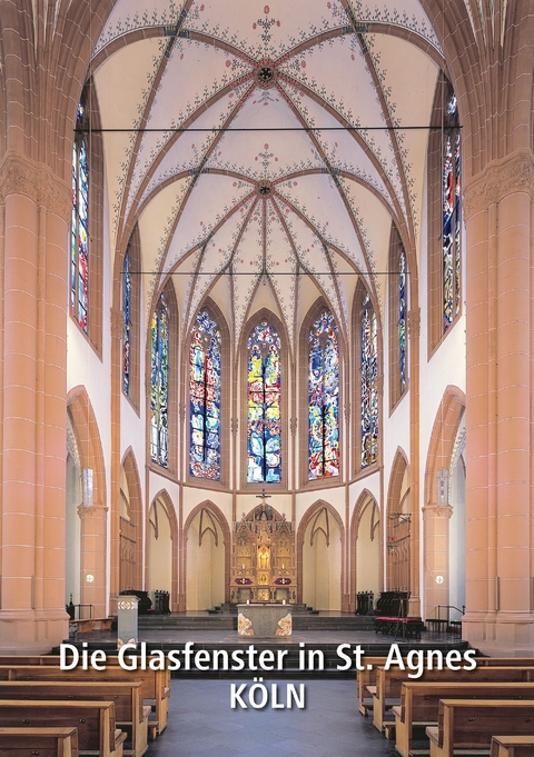 Die Glasfenster in St. Agnes K&ouml;ln - Hans-Ulrich Wiese