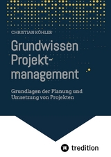 Grundwissen Projektmanagement - Christian K&ouml;hler