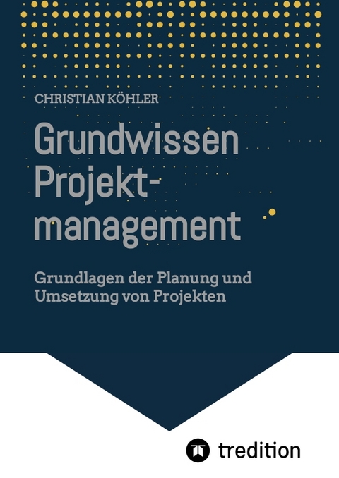 Grundwissen Projektmanagement - Christian K&ouml;hler