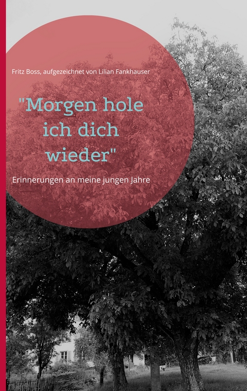 "Morgen hole ich dich wieder" - Fritz Boss, Lilian Fankhauser