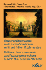 Theater und Freimaurerei im deutschen Sprachraum im 18. und fr&uuml;hen 19. Jahrhundert. Th&eacute;&acirc;tre et Franc-ma&ccedil;onnerie dans l&rsquo;espace germanophone au XVIIIe et au d&eacute;but du XIXe si&egrave;cle - 