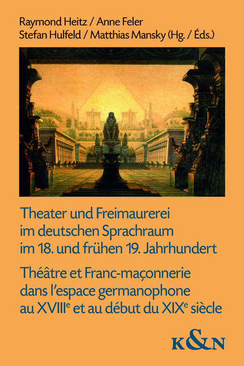 Theater und Freimaurerei im deutschen Sprachraum im 18. und fr&uuml;hen 19. Jahrhundert. Th&eacute;&acirc;tre et Franc-ma&ccedil;onnerie dans l&rsquo;espace germanophone au XVIIIe et au d&eacute;but du XIXe si&egrave;cle - 