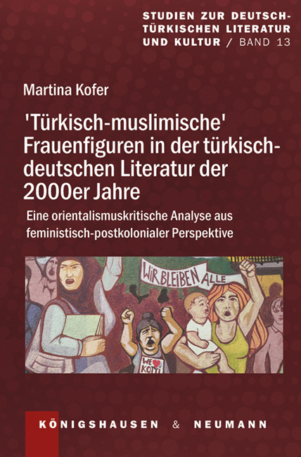 &rsaquo;T&uuml;rkisch-muslimische&lsaquo; Frauenfiguren in der t&uuml;rkisch-deutschen Literatur der 2000er Jahre - Martina Kofer