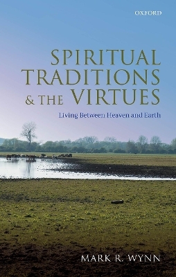 Spiritual Traditions and the Virtues - Mark R. Wynn