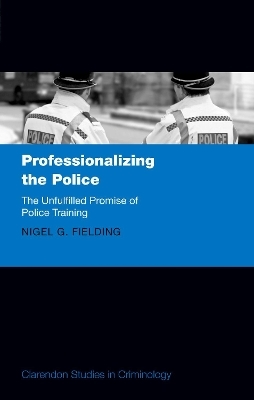 Professionalizing the Police - Nigel G. Fielding