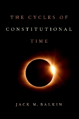 The Cycles of Constitutional Time - Jack M. Balkin