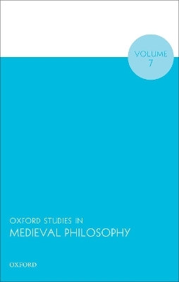 Oxford Studies in Medieval Philosophy Volume 7 - 