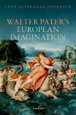 Walter Pater's European Imagination - Lene &Oslash;stermark-Johansen