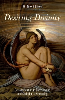 Desiring Divinity - M. David Litwa