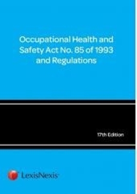 Occupational Health and Safety Act No. 85 of 1993 and regulations -  LexisNexis Editorial Staff
