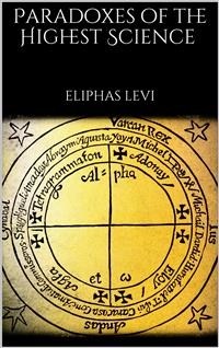 Paradoxes of the Highest Science - Eliphas Levi