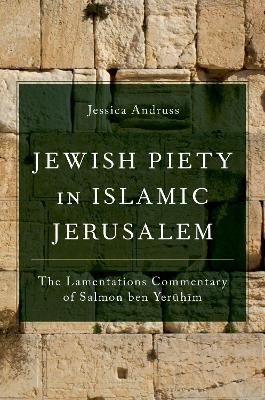 Jewish Piety in Islamic Jerusalem - Jessica Andruss