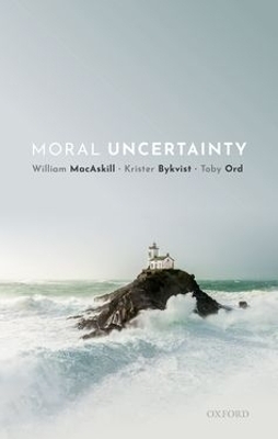 Moral Uncertainty - William MacAskill, Krister Bykvist, Toby Ord
