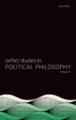 Oxford Studies in Political Philosophy Volume 4 - 