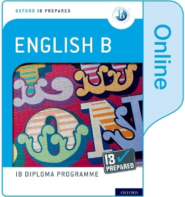 Oxford IB Diploma Programme: Oxford IB Diploma Programme: IB Prepared: English B (Online) - Kevin Morley