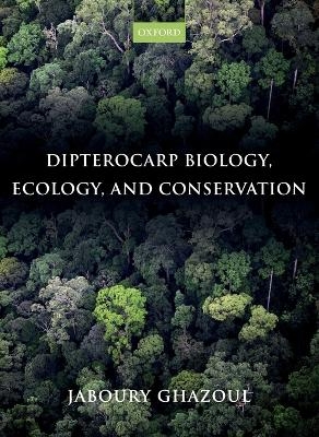Dipterocarp Biology, Ecology, and Conservation - Jaboury Ghazoul