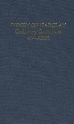 Henry of Harclay: Ordinary Questions, XV&ndash;XXIX - 