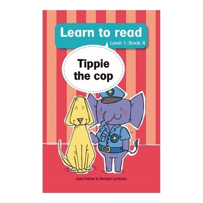 Learn to read (Level 1 Book 4): Tippie the cop - Jos&eacute; Palmer, Reinette Lombard