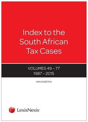 Index to South African Tax Cases: A Cumulative Index to the South African Tax Cases from 1947 to 2015 - J.L. van Dorsten