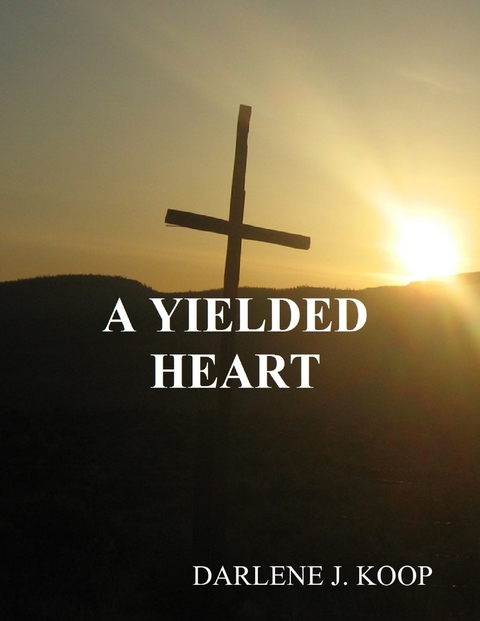 Yielded Heart -  Darlene J Koop