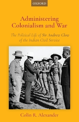 Administering Colonialism and War - Dr Colin R. Alexander