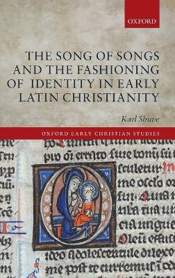 The Song of Songs and the Fashioning of Identity in Early Latin Christianity - Karl Shuve