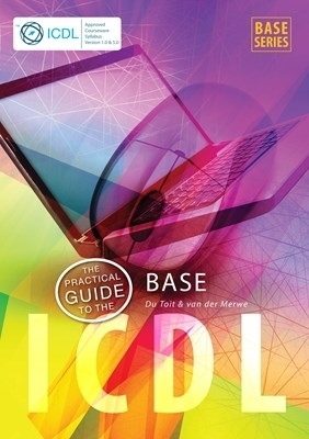 The Practical Guide to the Icdl: Office 2010, Windows 7 Syllabus 1.0 & 5.0
