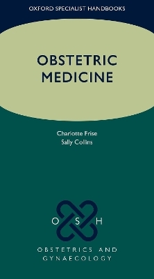Obstetric Medicine - Charlotte J. Frise, Sally Collins