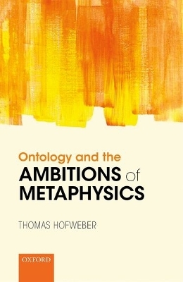 Ontology and the Ambitions of Metaphysics - Thomas Hofweber