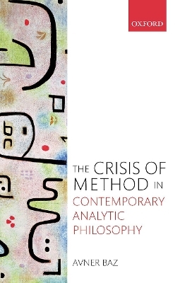 The Crisis of Method in Contemporary Analytic Philosophy - Avner Baz