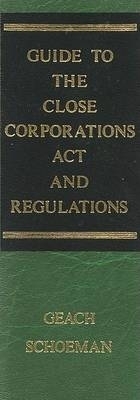 Guide to the close corporations act and regulations - W. Geach, T. Schoeman