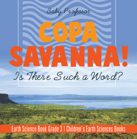 Copa Savanna! Is There Such a Word? Earth Science Book Grade 3 | Children's Earth Sciences Books - Baby Professor