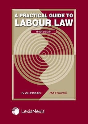 A Practical Guide to Labour Law - M.A. Fouche, J.V. du Plessis