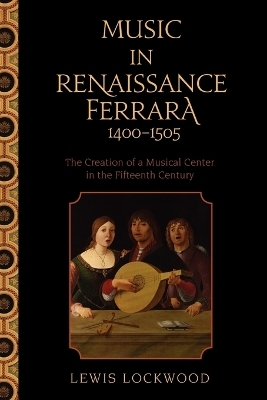 Music in Renaissance Ferrara 1400-1505 - Lewis Lockwood
