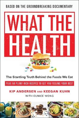 What the Health - Kip Andersen, Keegan Kuhn, Eunice Wong