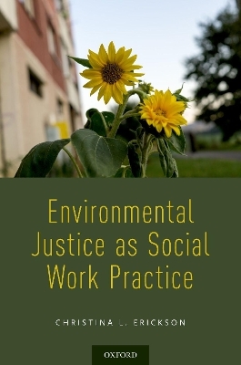 Environmental Justice as Social Work Practice - Christina L. Erickson