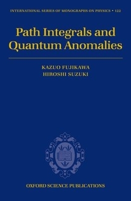 Path Integrals and Quantum Anomalies - Kazuo Fujikawa, Hiroshi Suzuki