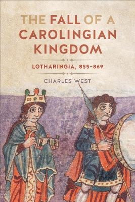 The Fall of a Carolingian Kingdom - Charles West