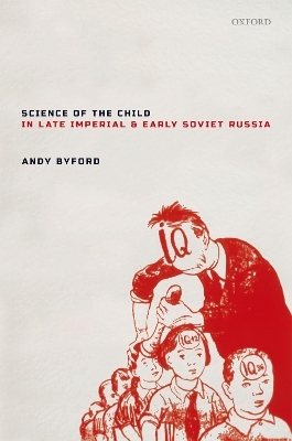 Science of the Child in Late Imperial and Early Soviet Russia - Andy Byford