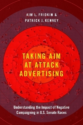 Taking Aim at Attack Advertising - Kim Fridkin, Patrick Kenney