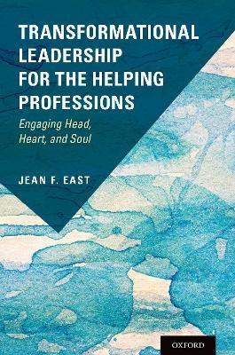 Transformational Leadership for the Helping Professions - Jean F. East