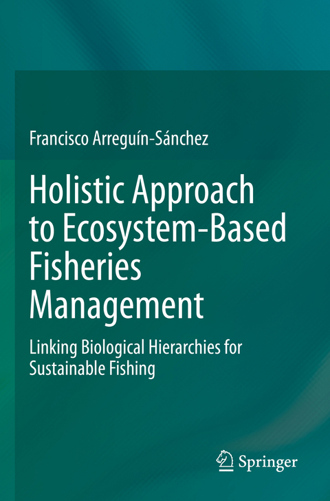Holistic Approach to Ecosystem-Based Fisheries Management - Francisco Arregu&iacute;n-S&aacute;nchez