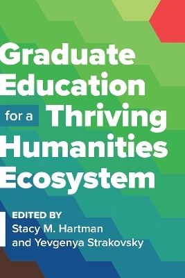 Graduate Education for a Thriving Humanities Ecosystem - 