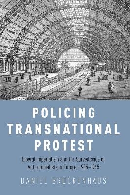 Policing Transnational Protest - Daniel Br&Atilde;&frac14;ckenhaus