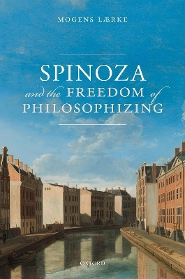 Spinoza and the Freedom of Philosophizing - Mogens L&aelig;rke