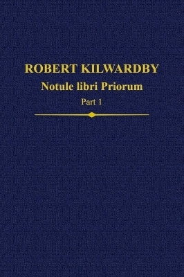 Robert Kilwardby: Notule libri Priorum, Part 1 - 