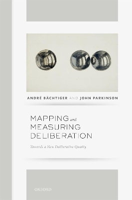 Mapping and Measuring Deliberation - Andre Bachtiger, John Parkinson